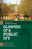 Glimpses of a Public Ivy: 50 Years at William & Mary 0764364448 Book Cover