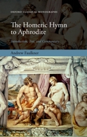 The Homeric Hymn to Aphrodite: Introduction, Text, and Commentary (Oxford Classical Monographs) 0199238049 Book Cover