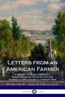 Letters from an American Farmer; Describing Certain Provincial Situations, Manners, and Customs not Generally Known; and Conveying Some Idea of the Late and Present Interior Circumstances of the Briti 0525470085 Book Cover