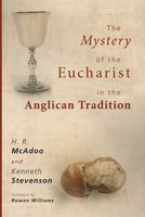 The Mystery of the Eucharist in the Anglican Tradition: What Happens at Holy Communion? 1606082108 Book Cover