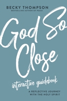 God So Close Interactive Guidebook: A Reflective Journey with the Holy Spirit 0785236783 Book Cover