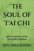 The Soul of T'ai Chi: Reflections On My Teachers' Wisdom B0GHR66FFR Book Cover