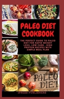PALEO DIET COOKBOOK: The perfect guide to paleo diet for rapid weight loss, low carb , high protein recipes with simple meal plan B08732L3FB Book Cover