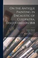 On the Antique Painting in Encaustic of Cleopatra, Discovered in 1818 1017722331 Book Cover