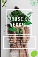 House of Veggies: 100 Vegetarian and Vegan Recipes for Building Muscle, Getting Lean, As well as Linger Healthy B09177BB9X Book Cover