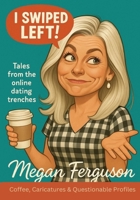 I Swiped Left: Caricatures, Coffee & Questionable Profiles B0G826HJ5P Book Cover