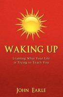 Waking Up, Learning What Your Life is Trying to Teach You 061554620X Book Cover