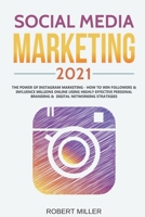 Social Media Marketing 2021: The Power of Instagram Marketing - How to Win Followers & Influence Millions Online Using Highly Effective Personal Branding & Digital Networking Strategies B08YQR84K6 Book Cover