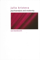 Julia Kristeva: Psychoanalysis and Modernity (Suny Series in Gender Theory) 0791461904 Book Cover