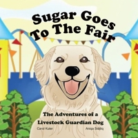 Sugar Goes to the Fair: The Adventures of a Livestock Guardian 167380117X Book Cover