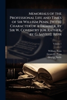 Memorials of the Professional Life and Times of Sir William Penn. [With] Character of a Trimmer, by Sir W. Coventry [Or Rather, by G. Savile]. Repr 1023795345 Book Cover