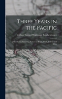 Three Years in the Pacific; [microform] Including Notices of Brazil, Chile, Bolivia and Peru B0BQJS5YHQ Book Cover