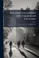 Aus der Geschichte des Colberger Lyceums. 1272096122 Book Cover