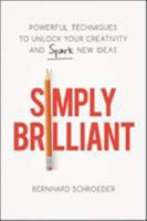 Simply Brilliant: Powerful Techniques to Unlock Your Creativity and Spark New Ideas 1400231132 Book Cover