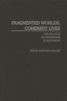 Fragmented Worlds, Coherent Lives: The Politics of Difference in Botswana 0897898818 Book Cover