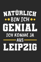 Nat�rlich Bin Ich Genial Ich Komme Ja Aus Leipzig: Tischtennis & Tischtennisspieler Notizbuch 6'x9' Punktiert Geschenk f�r Ping Pong & Schmetterhand 1677693878 Book Cover