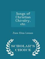 Songs of Christian Chivalry, Etc 1104469243 Book Cover