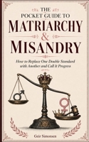 The Pocket Guide to Matriarchy & Misandry: How to Replace One Double Standard with Another and Call It Progress B0HF91H8CP Book Cover