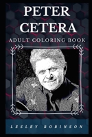 Peter Cetera Adult Coloring Book: Legendary Chicago Bassist and Grammy Award Winner Inspired Adult Coloring Book 1678686786 Book Cover