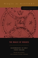 The Magic of Rogues: Necromancers in Early Tudor England 0271089296 Book Cover