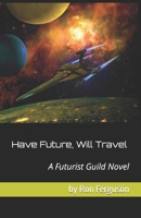 Have Future, Will Travel B0B5KV7FZT Book Cover
