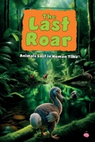 The Last Roar: Animals Lost in Human Time B0DVBQYC61 Book Cover