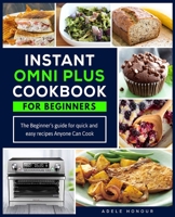 Instant Omni Plus Cookbook: The Beginner's Guide for Quick and Easy Recipes Anyone Can Cook 1801146195 Book Cover