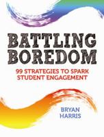 Battling Boredom, Part 2: Even More Strategies to Spark Student Engagement 1596671661 Book Cover