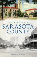 Creating Sarasota County 1467141801 Book Cover