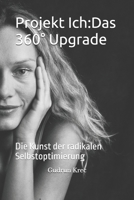 Projekt Ich:Das 360° Upgrade: Die Kunst der radikalen Selbstoptimierung (Natürlich & Bewusst: Neue Wege für Körper und Geist) (German Edition) B0GRN1KL4S Book Cover