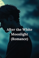 After the White Moonlight (Romance) B0DRFRDK6N Book Cover