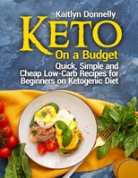 Keto On a Budget: Quick, Simple and Cheap Low-Carb Recipes for Beginners on Ketogeniс Diet 1954605293 Book Cover