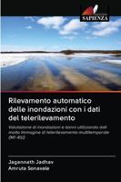 Rilevamento automatico delle inondazioni con i dati del telerilevamento: Valutazione di inondazioni e danni utilizzando dati molto Immagine di telerilevamento multitemporale (MT-RSI) 6202840277 Book Cover