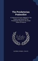 The Presbyterian Psalmodist: A Collection of Tunes Adapted to the Psalms and Hymns of the Presbyterian Church in the United States of America 101424885X Book Cover