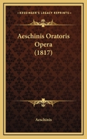 Aeschinis Oratoris Opera (1817) 1168073642 Book Cover