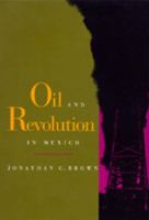 Oil and Revolution in Mexico 0520079345 Book Cover