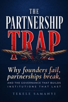 THE PARTNERSHIP TRAP: Why Founders Fail, Partnerships Break, and the Governance That Builds Institutions That Last B0HC3PHKNM Book Cover
