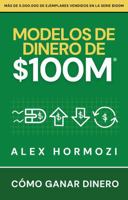 Modelos de dinero de $100 M: Cómo ganar dinero (Acquisition.com $100M Series) 1963349830 Book Cover