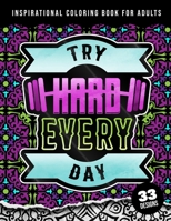 Inspirational Coloring Book For Adults: Try Hard Every Day: inspirational coloring books for adults relaxation, Matte Cover & 8.5x11 Simple Easy Large Print Designs B09SWNGJZD Book Cover