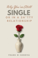 Why You're Still Single Or In A Shitty Relationship 099515967X Book Cover
