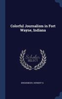 Colorful Journalism in Fort Wayne, Indiana 1376970384 Book Cover