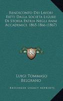 Rendiconto Dei Lavori Fatti Dalla Societa Ligure Di Storia Patria Negli Anni Accademici, 1865-1866 (1867) 1160246394 Book Cover