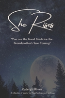 She Rises: You are the Good Medicine the Grandmother's Saw Coming 1069151009 Book Cover