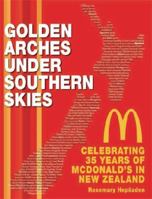 Golden Arches Under Southern Skies: Celebrating 35 Years of McDonald's in New Zealand 0986452114 Book Cover