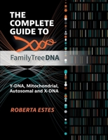 The Complete Guide to Family Tree DNA: Y-DNA, Mitochondrial, and Autosomal and X-DNA 0806321288 Book Cover