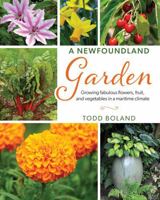 A Newfoundland Garden: Growing fabulous flowers, fruit, and vegetables in a maritime climate 1989417299 Book Cover