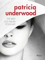 Patricia Underwood: The Way You Wear Your Hat 0847844781 Book Cover