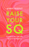 Raise Your SQ: How to use the Magic of Spiritual Intelligence to Unlock More Joy and Success 1804191272 Book Cover