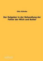 Der Ratgeber in der Behandlung der Fehler der Milch und Butter 3864444799 Book Cover
