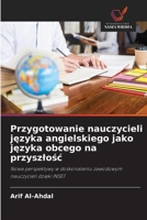 Przygotowanie nauczycieli jezyka angielskiego jako jezyka obcego na przyszlosc (Polish Edition) 6209825923 Book Cover